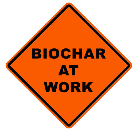 BIOCHAR at Work Sign 6 inches